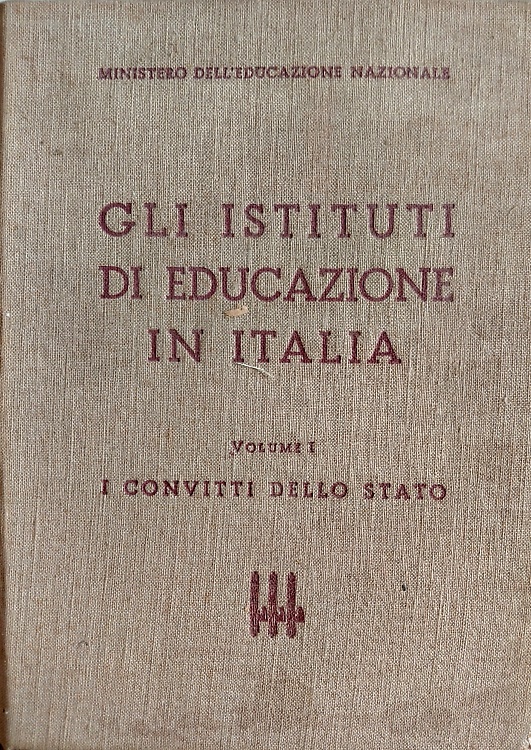 Gli istituti di educazione in Italia. Vol.I: I convitti dello stato.
