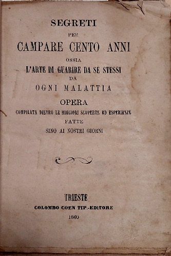 Segreti per campare cento anni. Ossia l'arte di guarire da se stessi da ogni mal