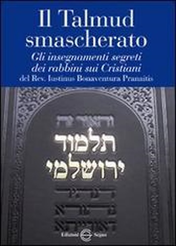 9788861384613-Il Talmud smascherato. Gli insegnamenti segreti dei rabbini sui Cristiani.