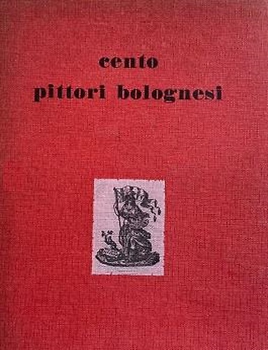 Cento pittori bolognesi. A metà del XX secolo .