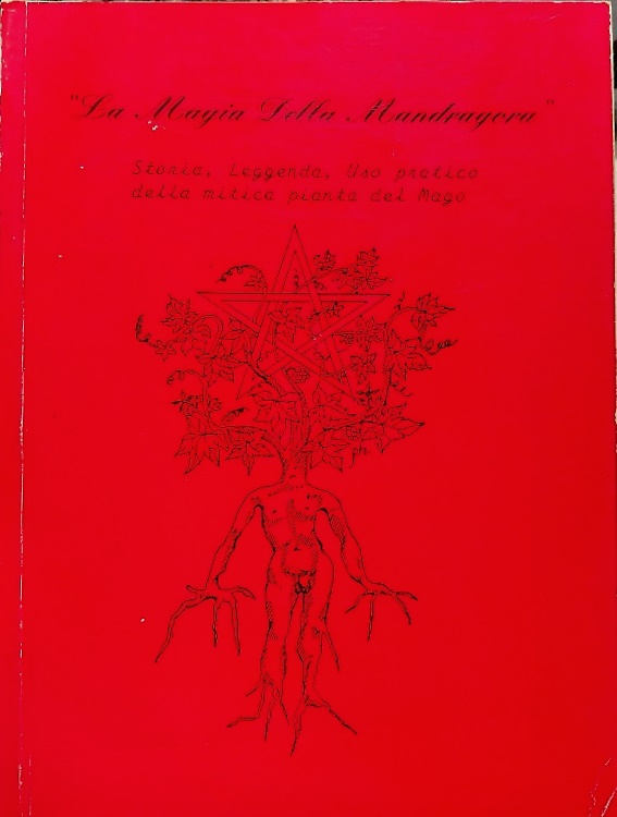 La magia della Mandragora. Storia , leggenda, uso pratico della mitica pianta de