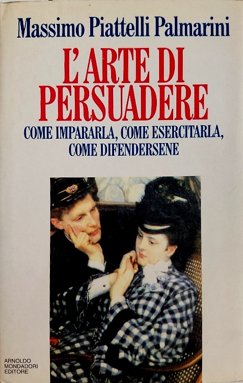 9788804374770-L'arte di persuadere. Come impararla, come esercitarla, come difendersene.