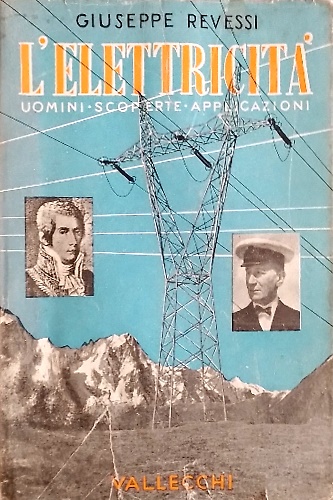 L'elettricità, uomini, scoperte, applicazioni.