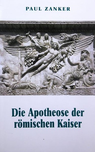 Die Apotheose der römischen Kaiser. Ritual und städtische Bühne.