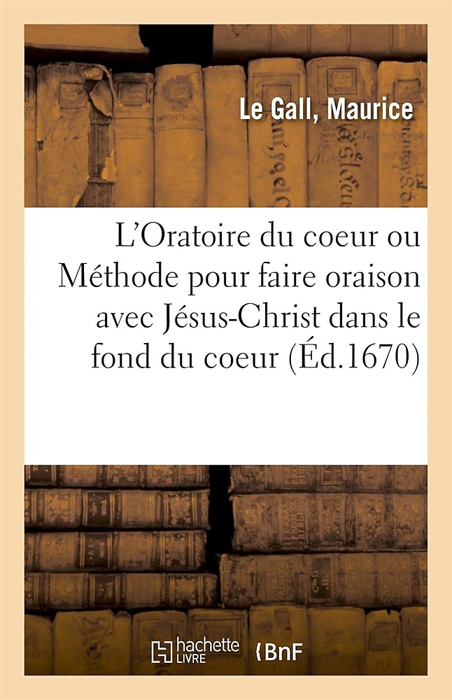 9782019305437-L'Oratoire du coevr ou Méthode très facile povr faire oraison avec Jésus-Christ
