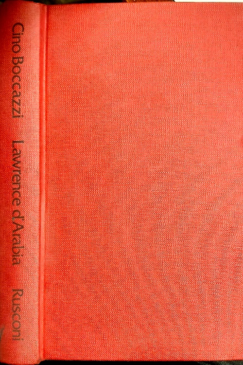 Lawrence d'Arabia. L'avventuriero dell'assoluto.