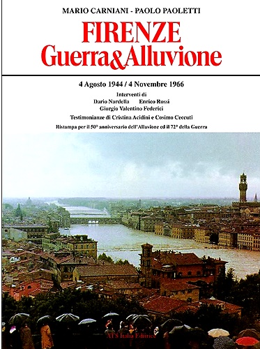 Firenze. Guerra & Alluvione 4 Agosto1944/4 Novembre 1966.