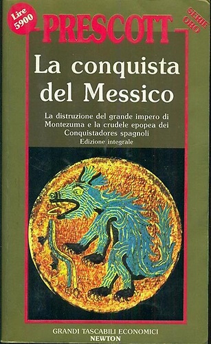 La conquista del Messico. La distruzione del grande impero di Montezuma e la cru
