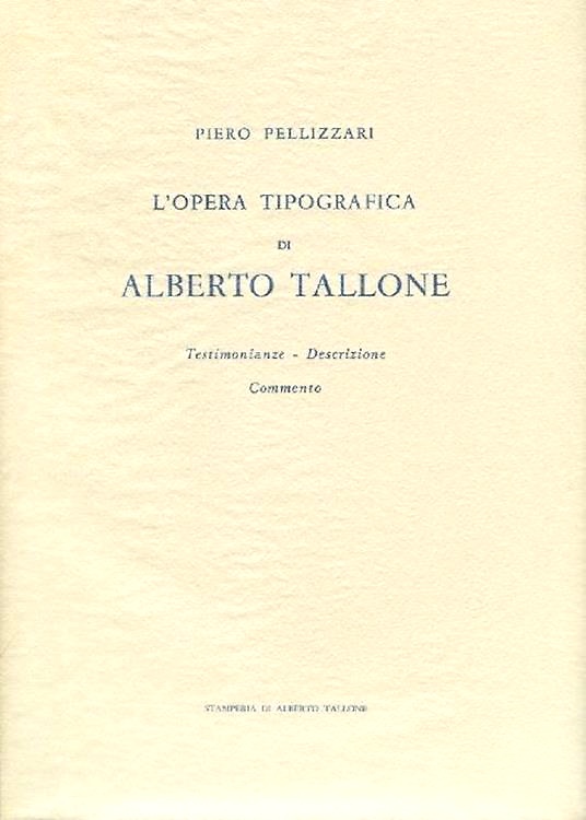 Opera tipografia di Alberto Tallone. Testimonianze, descrizione, commento.
