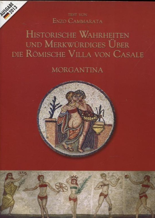 Historische Wahrheiten und Merkwürdiges über die Römische Villa von Casale - Mor