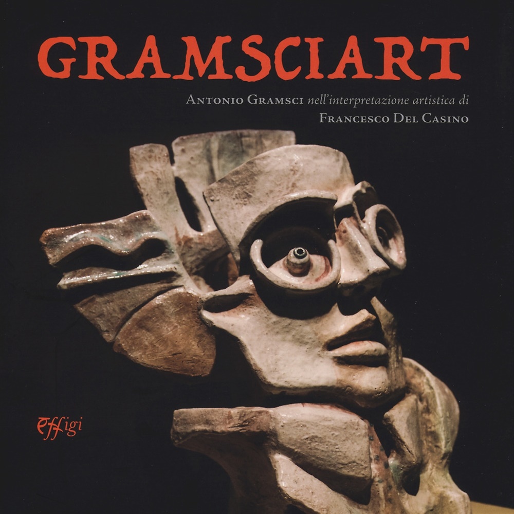 9788864339337-Gramsciart. Antonio Gramsci nell'interpretazione artistica di Francesco Del Casi