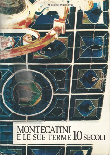 Montecatini e le sue terme. 10 secoli.