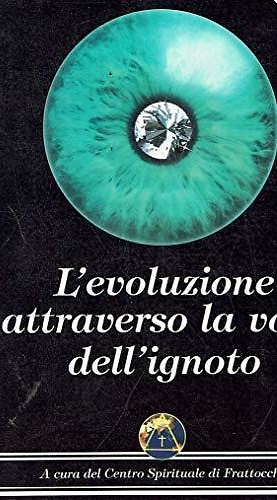L'evoluzione attraverso la luce dell'ignoto. Volume Primo.
