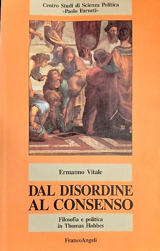9788820482633-Dal disordine al consenso. Filosofia e politica in Thomas Hobbes.