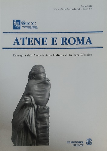 Atene e Roma. Nuova Serie Seconda, VI - Fasc. 3-4, 2012.