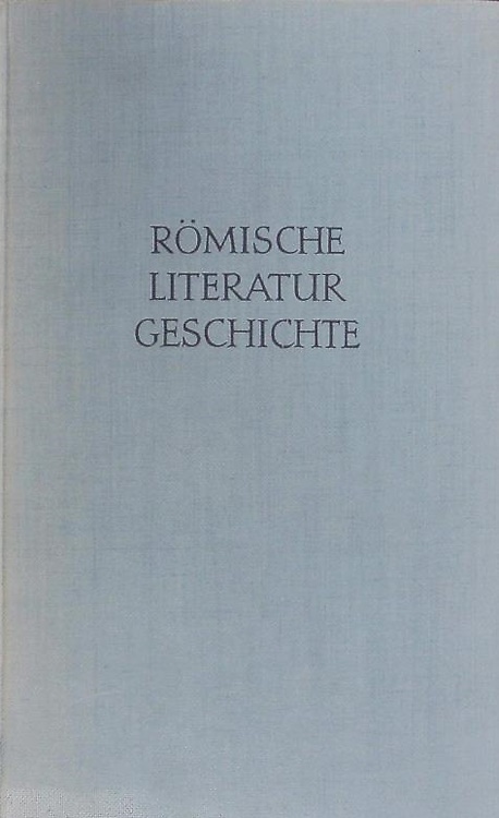 Römische Literaturgeschichte. Ihre Grundzüge in Interpretierender Darstellung.