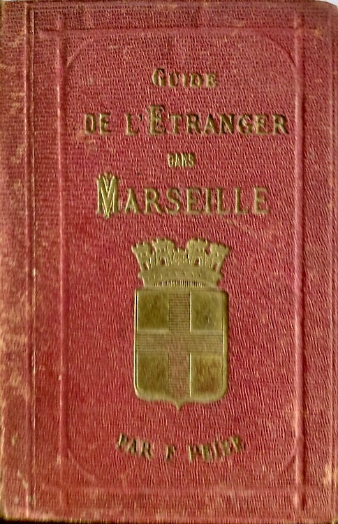 Guide universel de létranger dans Marseille contenant tous les renseignements pr
