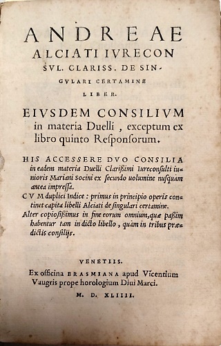 Andreae Alciati ... De singulari certamine liber. Eiusdem Consilium in materia d