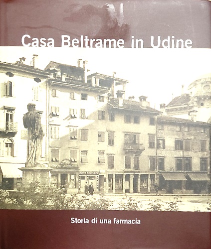 Casa Beltrame in Udine. Storia di una farmacia.