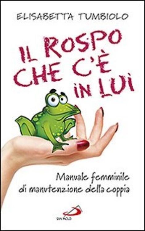 9788821571817-Il rospo che c'è in lui. Manuale femminile di manutenzione della coppia.