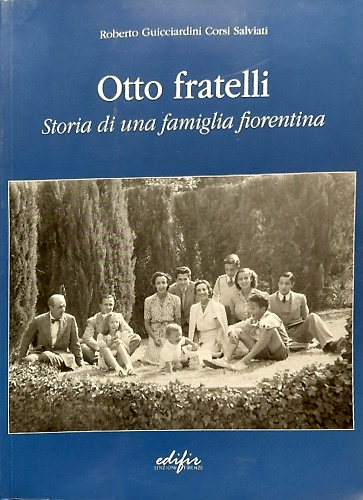 Otto fratelli. Storia di una famiglia fiorentina.