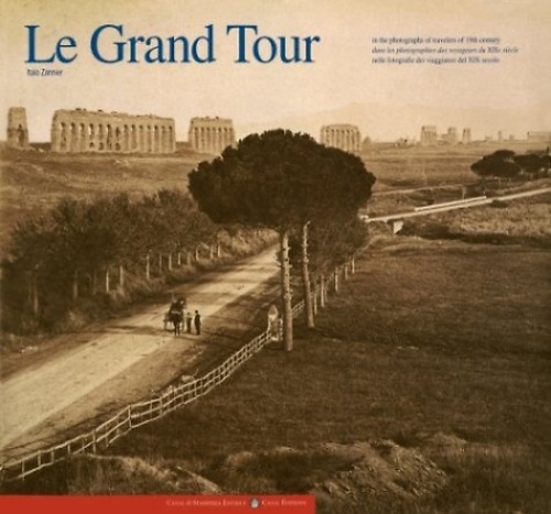 9788886502009-Le grand tour. Dalle Alpi al Nilo nelle fotografie dei viaggiatori dell'Ottocent