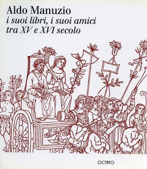 9788880300144-Aldo Manuzio. I suoi libri, i suoi amici tra XV e XVI secolo. Libri, biblioteche