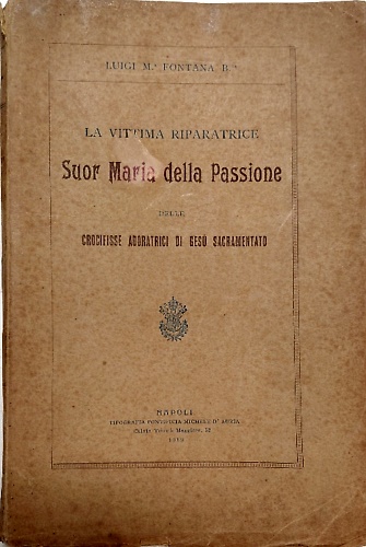 La vittima riparatrice. Suor Maria della passione delle crocifisse adoratrici di