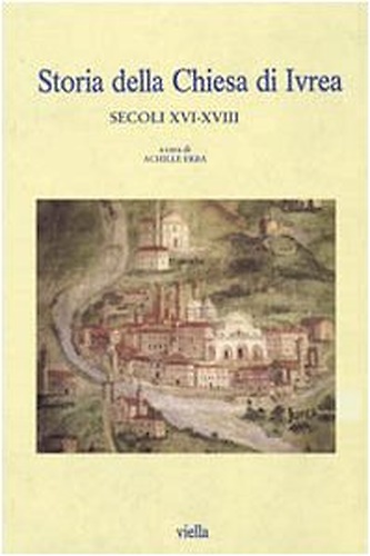 9788883342660-Storia della Chiesa di Ivrea. Secoli XVI-XVIII.