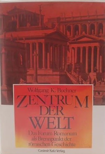 9783925825422-Zentrum der Welt. Das Forum Romanum als Brennpunkt der römischen Geschichte.
