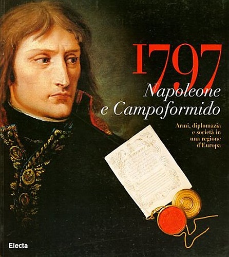 9788843562664-1797: Napoleone e Campoformido. Armi, diplomazia e società in una regione d'Euro