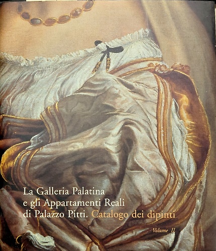 La Galleria Palatina e gli Appartamenti Reali di Palazzo Pitti. Catalogo dei dip