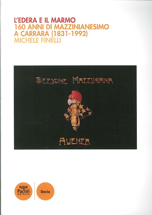 9788863156201-L'Edera e il Marmo. 160 Anni di Mazzinianesimo a Carrara (1831-1992).