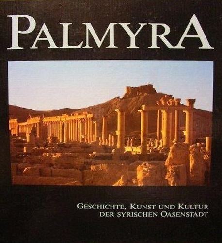 9783900401153-Palmyra. Geschichte, Kunst und Kultur der syrischen Oasenstadt.