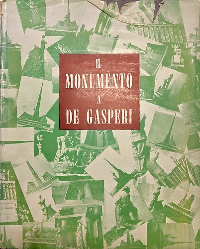 Il monumento a De Gasperi nella città di Trento. Progetto ed esecuzione di Anton