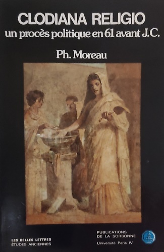Clodiana Religio. Un procès politique en 61 avant J.C.