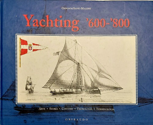 9788880581499-Yachting. Dal XVII al XIX secolo. Arte, storia, costume, tecnologia e terminolog