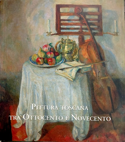 Pittura toscana tra Ottocento e Novecento.