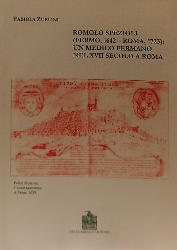 Romolo Spezioli (Fermo, 1642 - Roma 1723). un medico Fermano nel XVIII secolo a