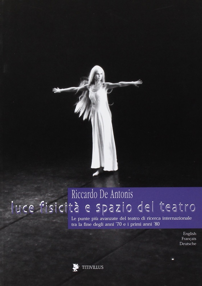 9788872181034-Luce, fisicità e spazio del teatro. 50 fotografie di Riccardo De Antonis dal 197