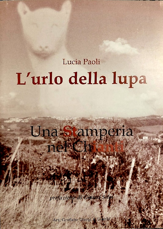L' urlo della lupa. Una stamperia nel Chianti.