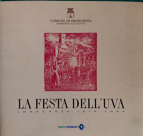 La festa dell'uva. Impruneta 1926-2000.