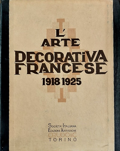 L' arte decorativa francese 1918-1925. Raccolta di Documenti Pubblicati nella Ri