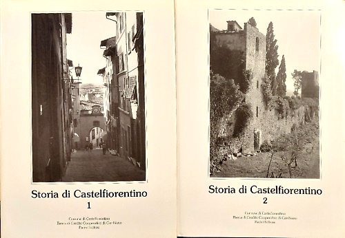 Storia di Castelfiorentino. Vol.I. Cento anni di immagini fotografiche. Vol.II: