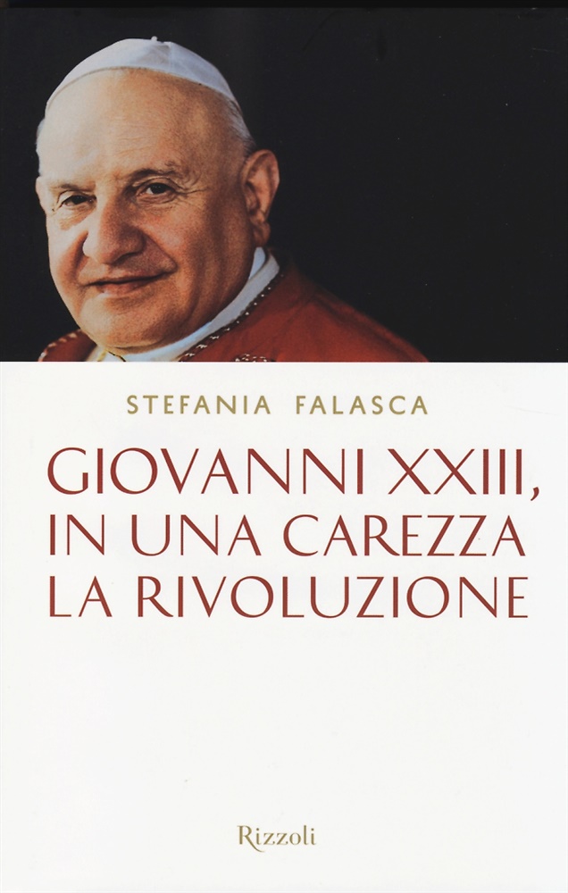 9788817073370-Giovanni XXIII, in una carezza la rivoluzione.