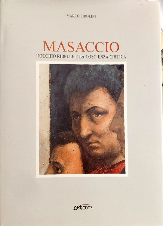Masaccio l' occhio ribelle e la coscienza critica.