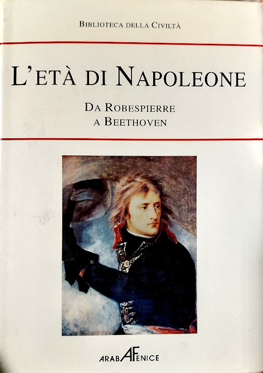 L'età di Napoleone. Da Robespierre a Beethoven.