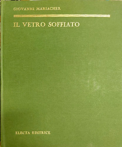 Il vetro soffiato. Da Roma antica a Venezia.