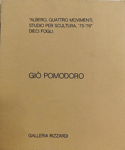 io’ Pomodoro. “Albero, quattro movimenti, studio per scultura, ’75-’76”, dieci f