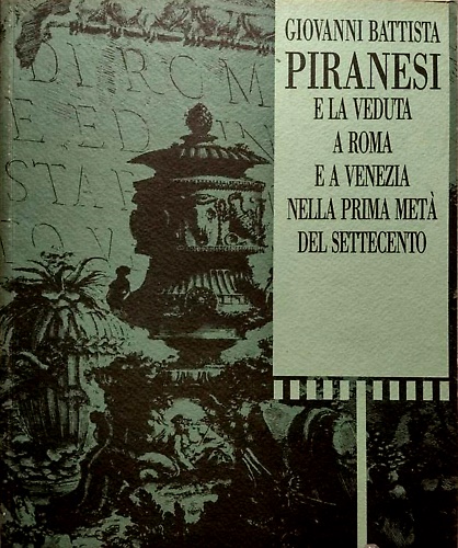 9788876215995-Giovanni Battista Piranesi e la veduta a Roma e a Venezia nella prima meta` del